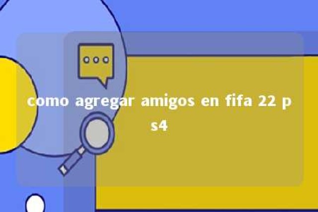 como agregar amigos en fifa 22 ps4 