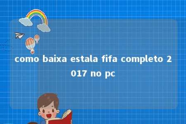 como baixa estala fifa completo 2017 no pc 