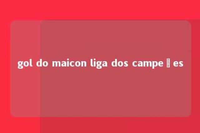 gol do maicon liga dos campeões 