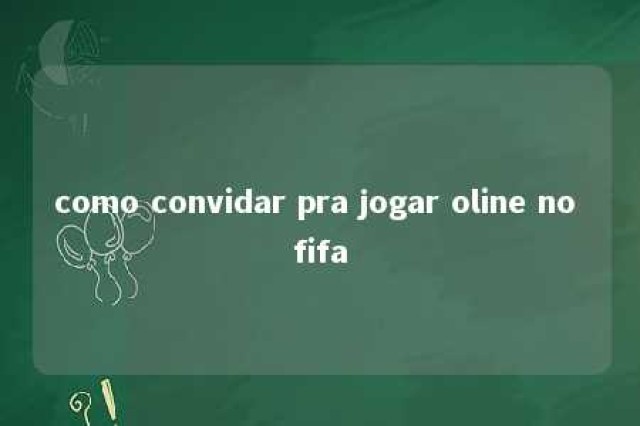 como convidar pra jogar oline no fifa 