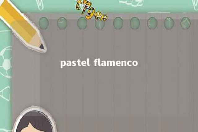 pastel flamenco 