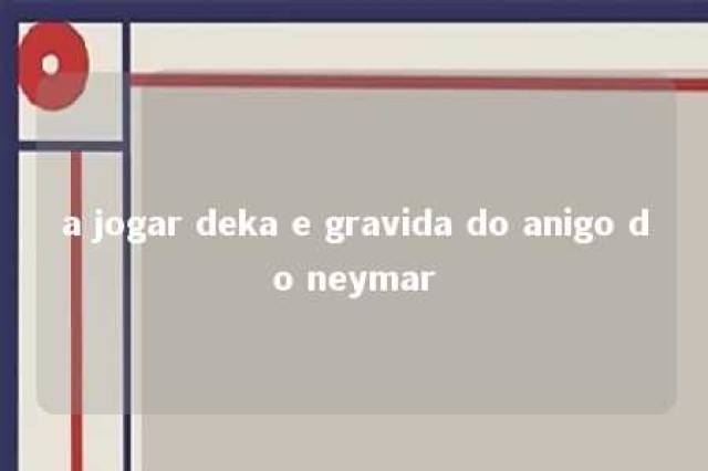 a jogar deka e gravida do anigo do neymar 