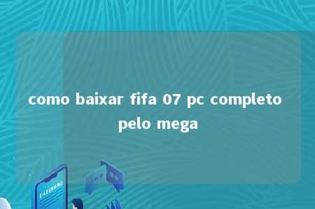 como baixar fifa 07 pc completo pelo mega 