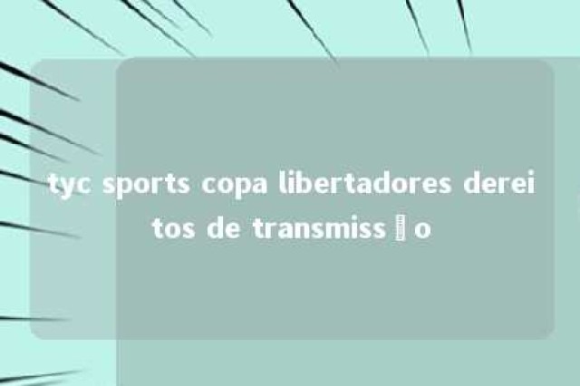 tyc sports copa libertadores dereitos de transmissão 