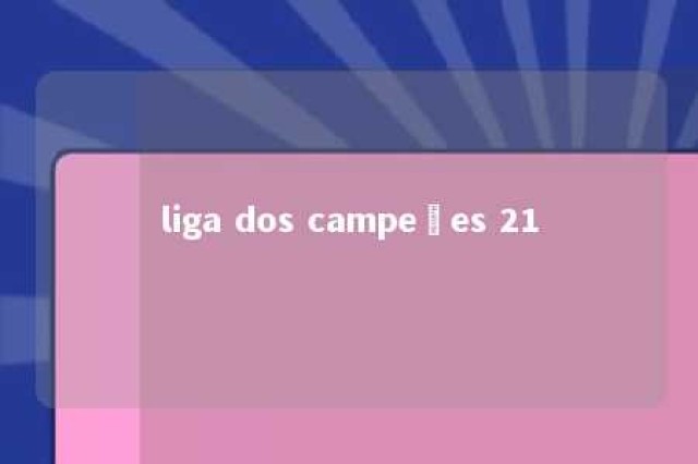 liga dos campeões 21 