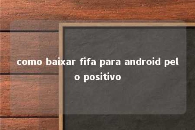 como baixar fifa para android pelo positivo 