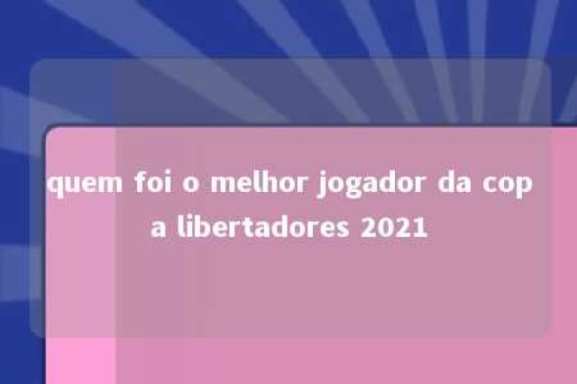 quem foi o melhor jogador da copa libertadores 2021 