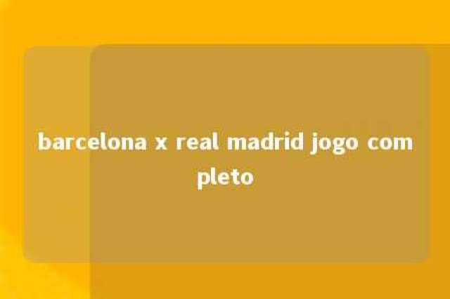 barcelona x real madrid jogo completo 