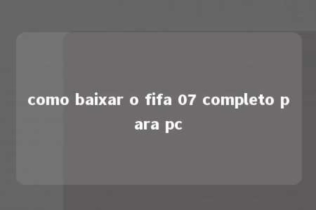 como baixar o fifa 07 completo para pc 