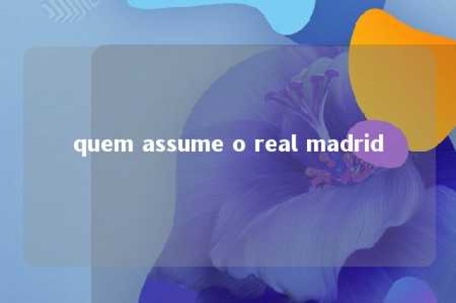 quem assume o real madrid 