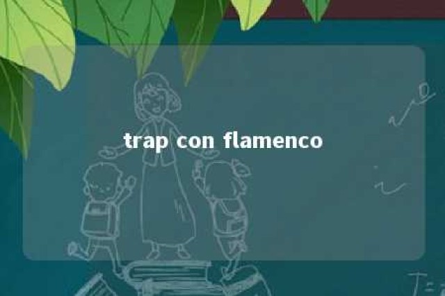 trap con flamenco 