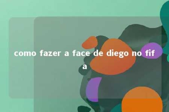 como fazer a face de diego no fifa 