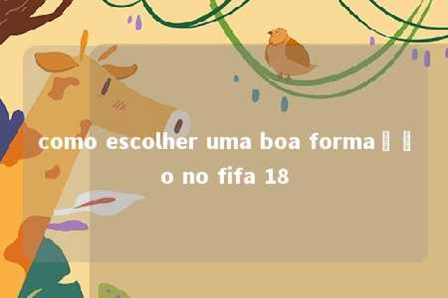 como escolher uma boa formação no fifa 18 