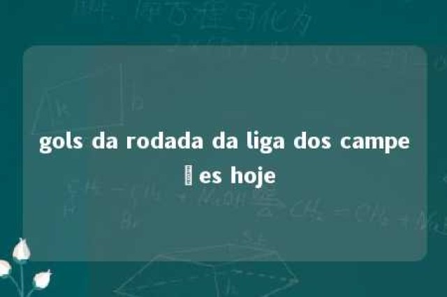 gols da rodada da liga dos campeões hoje 