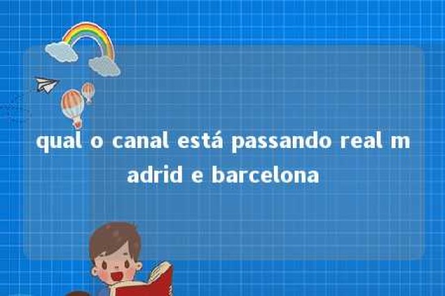 qual o canal está passando real madrid e barcelona 