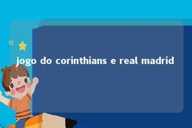 jogo do corinthians e real madrid 