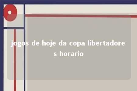 jogos de hoje da copa libertadores horario